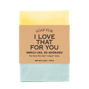 Soap For I Love That For You