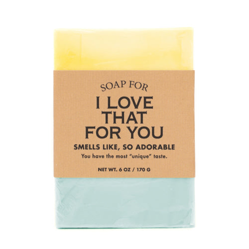 Soap For I Love That For You