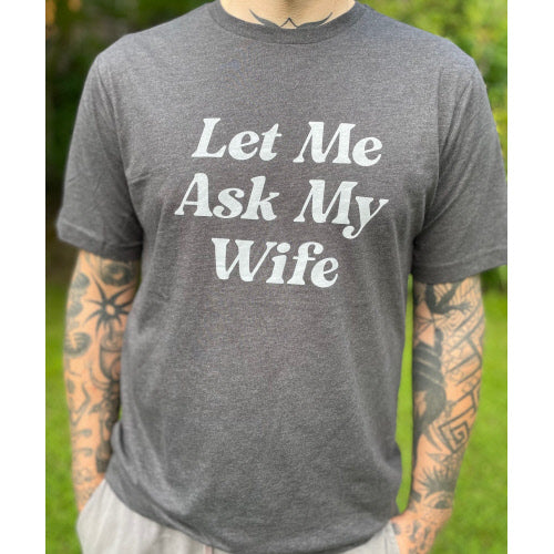 T-Shirt - Let Me Ask My Wife